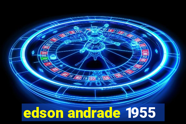 edson andrade 1955